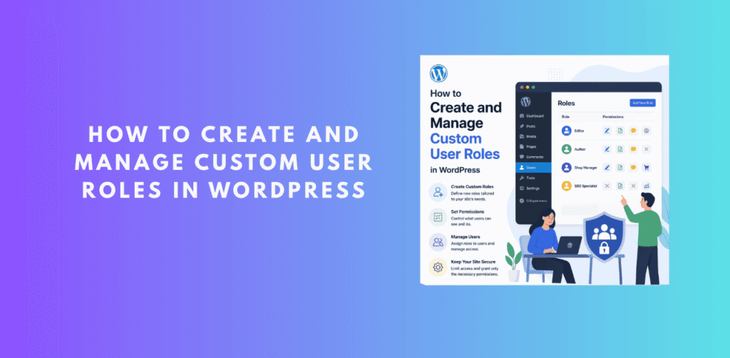 How to Create and Manage Custom User Roles in WordPress