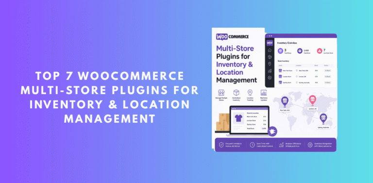 Top 7 WooCommerce Multi-Store Plugins for Inventory & Location Management