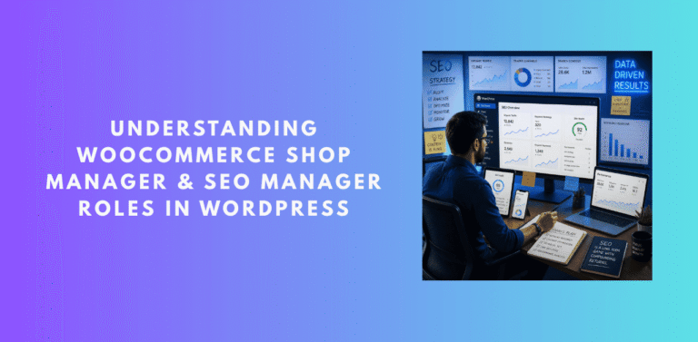 Understanding WooCommerce Shop Manager & SEO Manager Roles in WordPress
